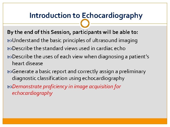 Introduction to Echocardiography By the end of this Session, participants will be able to: