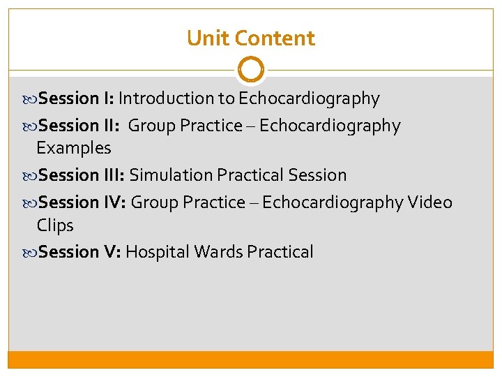 Unit Content Session I: Introduction to Echocardiography Session II: Group Practice – Echocardiography Examples