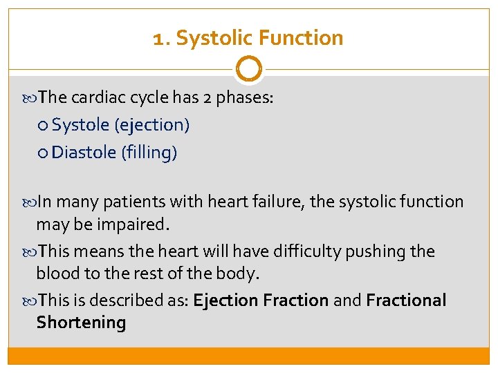 1. Systolic Function The cardiac cycle has 2 phases: Systole (ejection) Diastole (filling) In