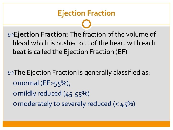 Ejection Fraction: The fraction of the volume of blood which is pushed out of