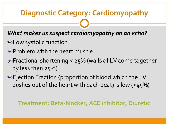 Diagnostic Category: Cardiomyopathy What makes us suspect cardiomyopathy on an echo? Low systolic function