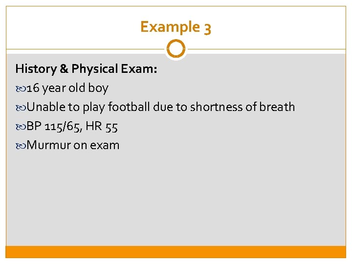 Example 3 History & Physical Exam: 16 year old boy Unable to play football