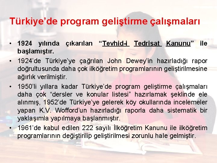 Türkiye’de program geliştirme çalışmaları • 1924 yılında çıkarılan “Tevhid-i Tedrisat Kanunu” ile başlamıştır. •