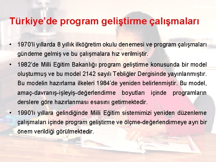 Türkiye’de program geliştirme çalışmaları • 1970’li yıllarda 8 yıllık ilköğretim okulu denemesi ve program