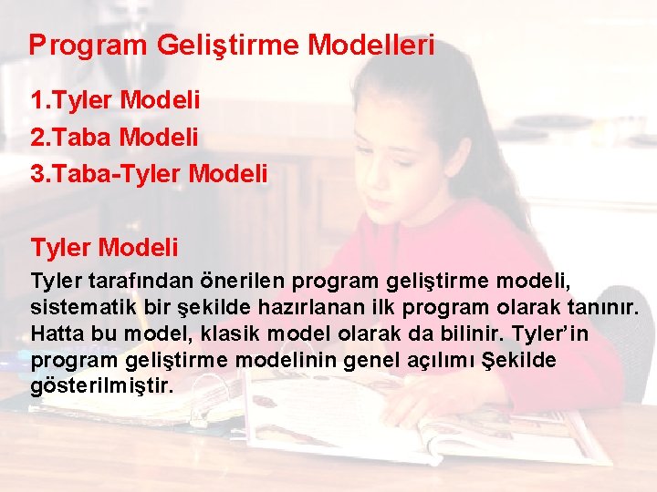 Program Geliştirme Modelleri 1. Tyler Modeli 2. Taba Modeli 3. Taba-Tyler Modeli Tyler tarafından