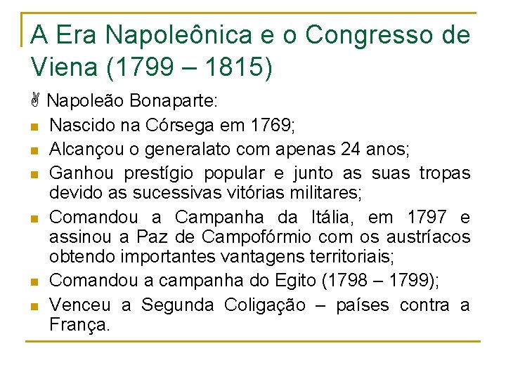 A Era Napoleônica e o Congresso de Viena (1799 – 1815) Napoleão Bonaparte: n