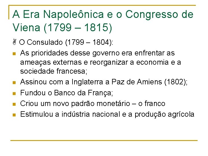 A Era Napoleônica e o Congresso de Viena (1799 – 1815) O Consulado (1799