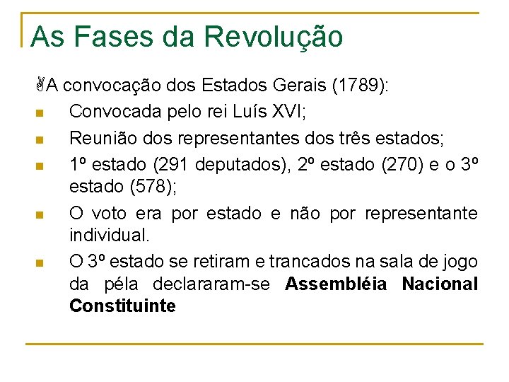 As Fases da Revolução A convocação dos Estados Gerais (1789): n Convocada pelo rei