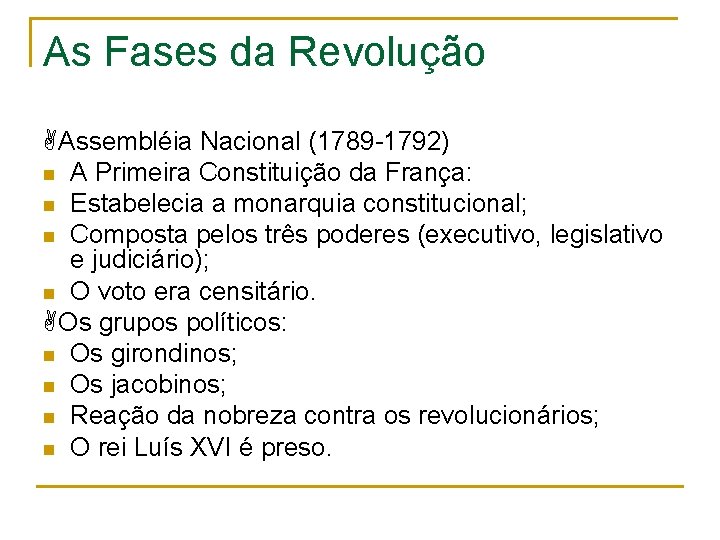 As Fases da Revolução Assembléia Nacional (1789 -1792) n A Primeira Constituição da França: