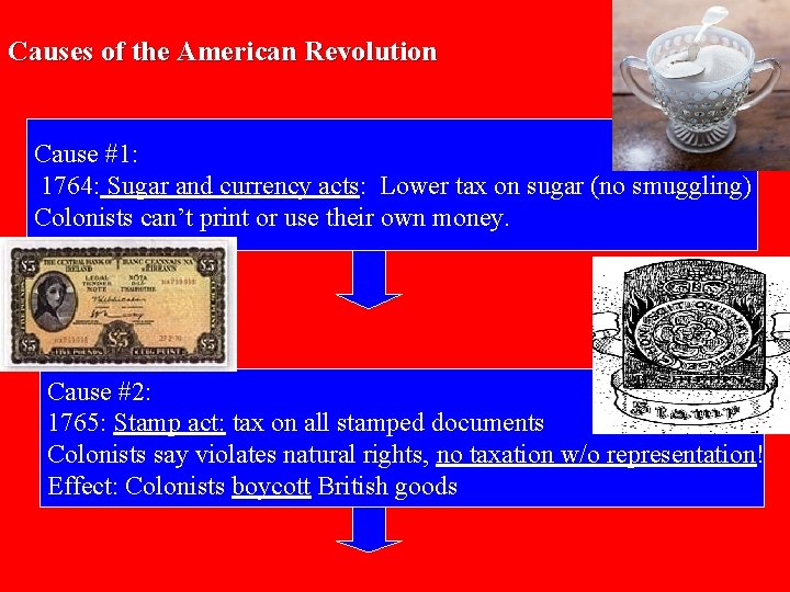 Causes of the American Revolution Cause #1: 1764: Sugar and currency acts: Lower tax