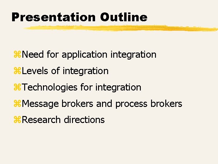 Presentation Outline z. Need for application integration z. Levels of integration z. Technologies for