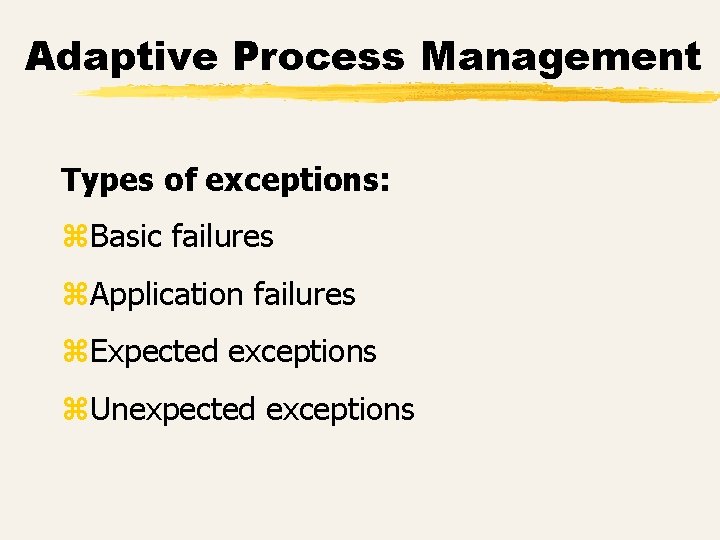 Adaptive Process Management Types of exceptions: z. Basic failures z. Application failures z. Expected