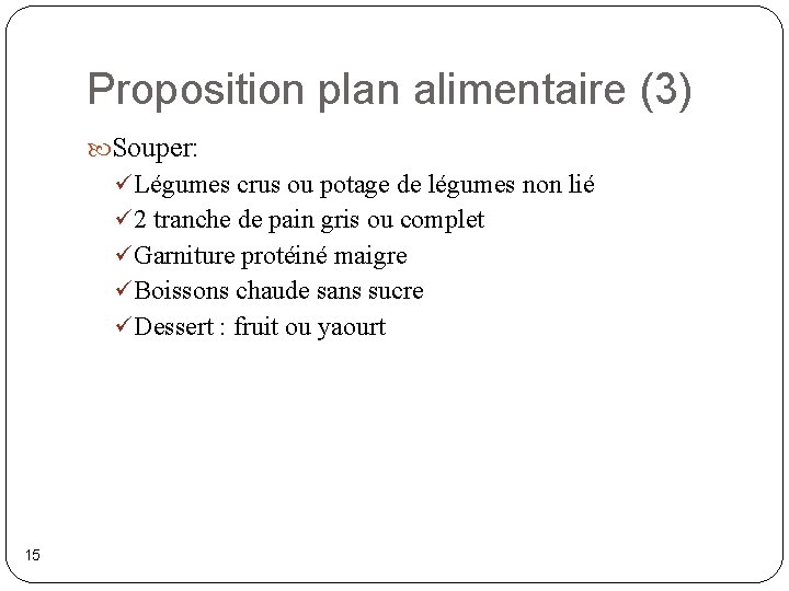 Proposition plan alimentaire (3) Souper: ü Légumes crus ou potage de légumes non lié