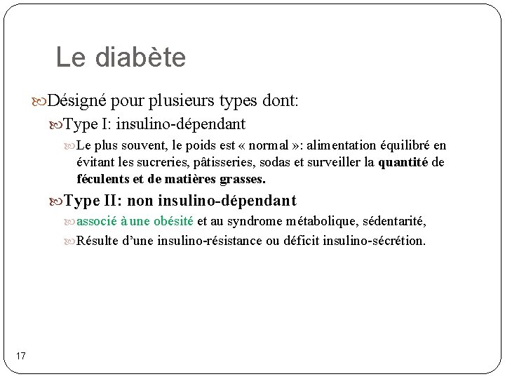 Le diabète Désigné pour plusieurs types dont: Type I: insulino-dépendant Le plus souvent, le