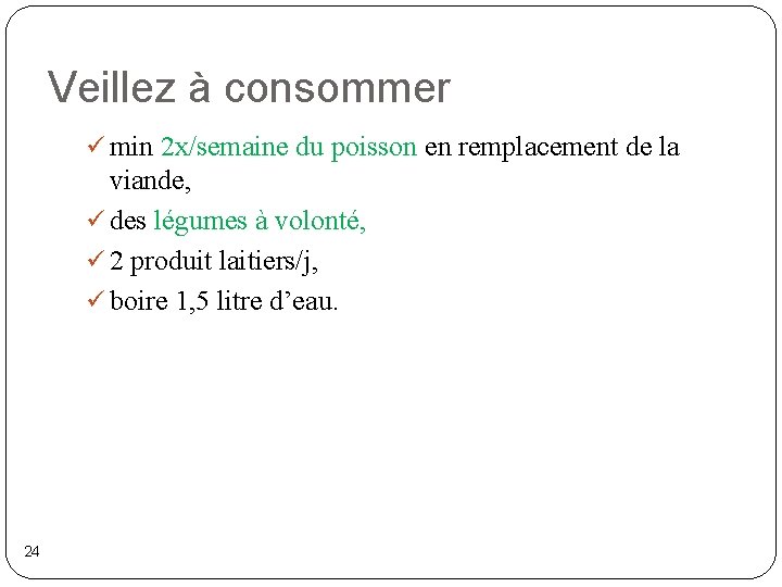 Veillez à consommer ü min 2 x/semaine du poisson en remplacement de la viande,