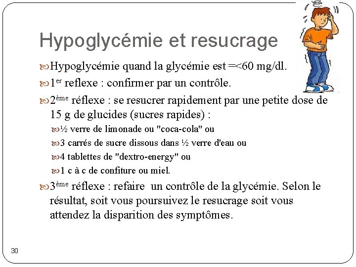 Hypoglycémie et resucrage Hypoglycémie quand la glycémie est =<60 mg/dl. 1 er reflexe :