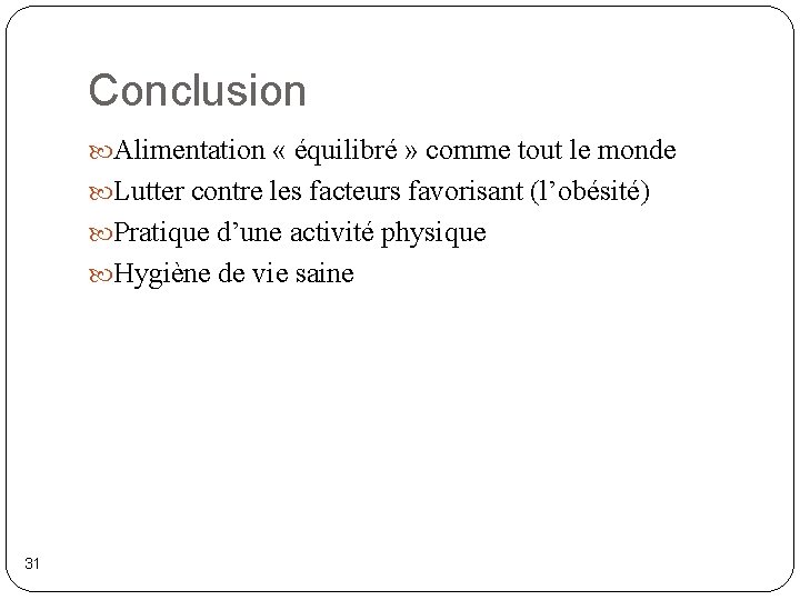 Conclusion Alimentation « équilibré » comme tout le monde Lutter contre les facteurs favorisant