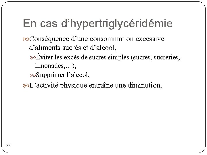 En cas d’hypertriglycéridémie Conséquence d’une consommation excessive d’aliments sucrés et d’alcool, Éviter les excès