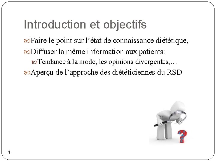 Introduction et objectifs Faire le point sur l’état de connaissance diététique, Diffuser la même