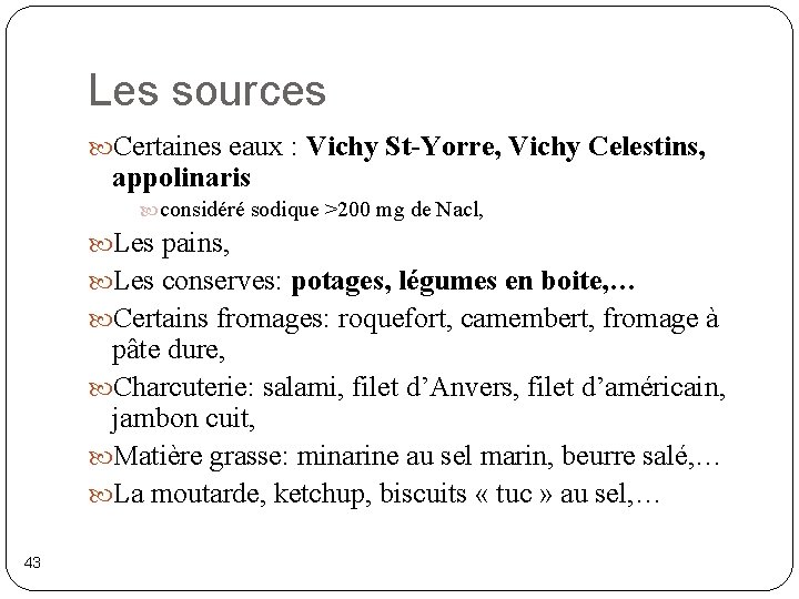 Les sources Certaines eaux : Vichy St-Yorre, Vichy Celestins, appolinaris considéré sodique >200 mg