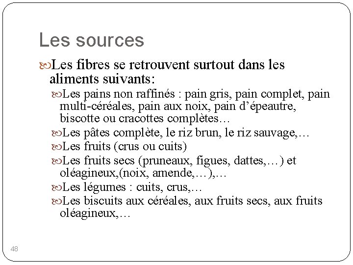 Les sources Les fibres se retrouvent surtout dans les aliments suivants: Les pains non