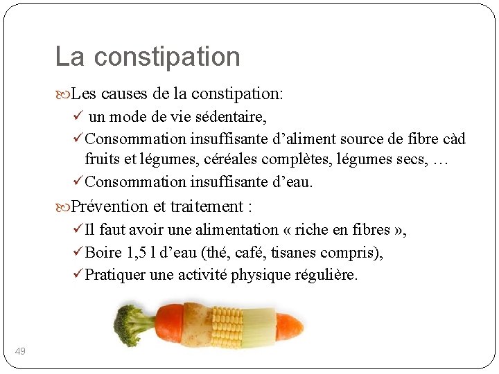 La constipation Les causes de la constipation: ü un mode de vie sédentaire, ü