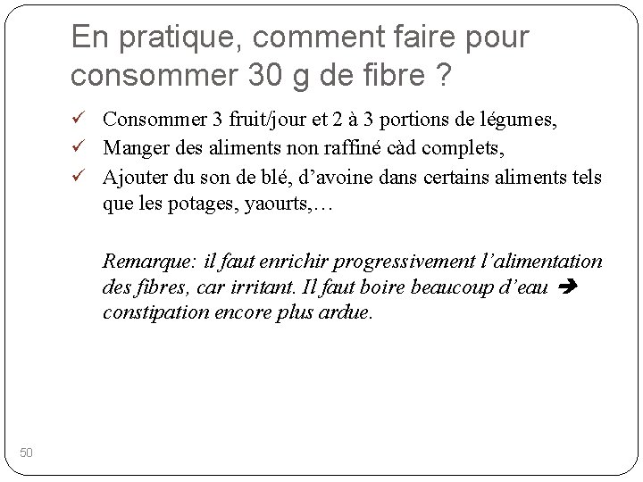 En pratique, comment faire pour consommer 30 g de fibre ? ü Consommer 3