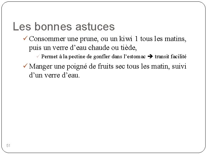 Les bonnes astuces ü Consommer une prune, ou un kiwi 1 tous les matins,