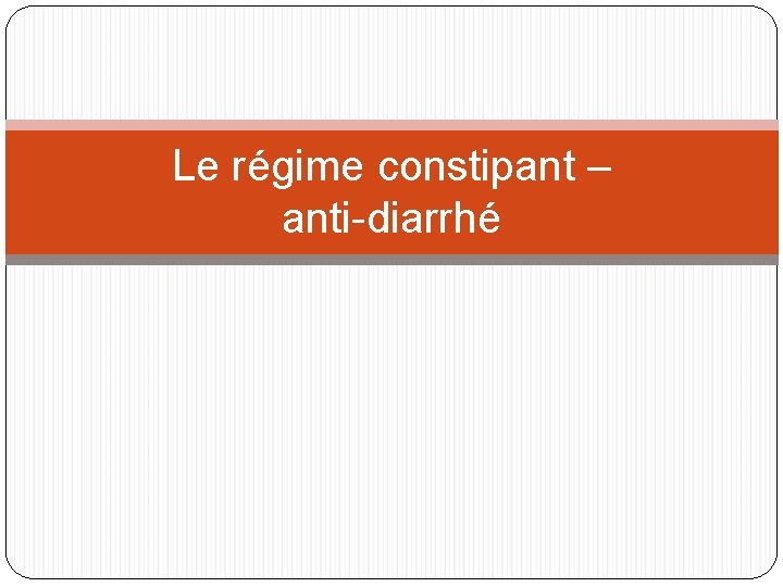 Le régime constipant – anti-diarrhé 