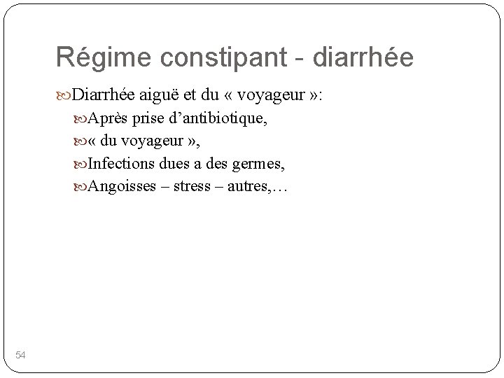 Régime constipant - diarrhée Diarrhée aiguë et du « voyageur » : Après prise