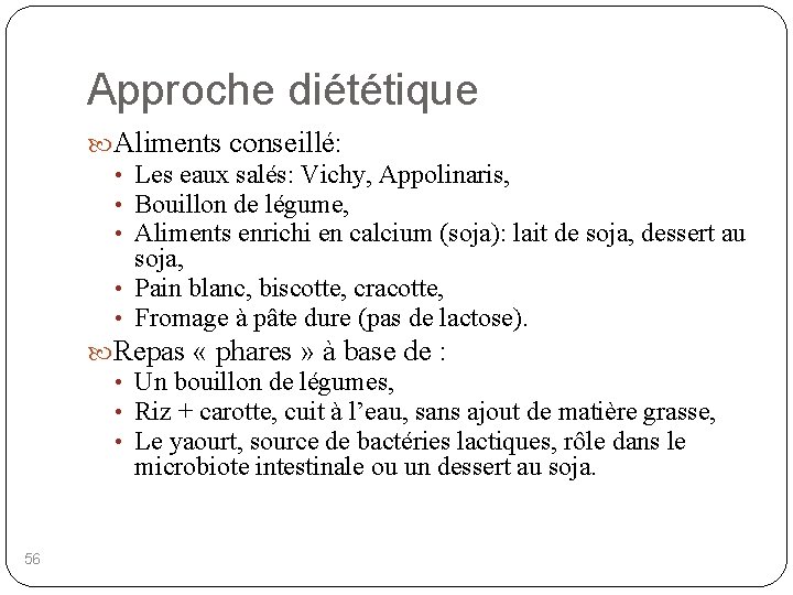 Approche diététique Aliments conseillé: • Les eaux salés: Vichy, Appolinaris, • Bouillon de légume,