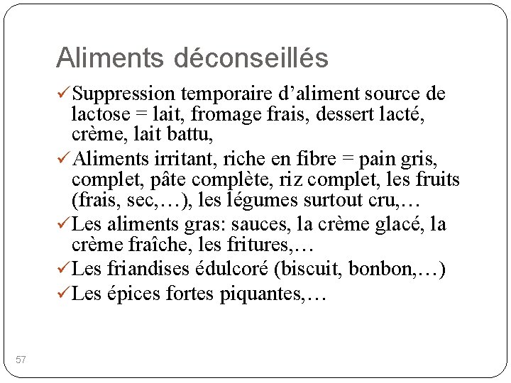 Aliments déconseillés ü Suppression temporaire d’aliment source de lactose = lait, fromage frais, dessert