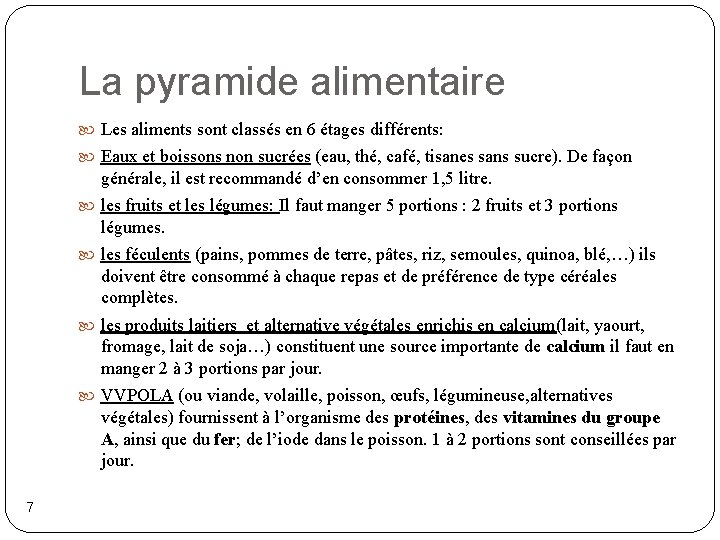 La pyramide alimentaire Les aliments sont classés en 6 étages différents: Eaux et boissons
