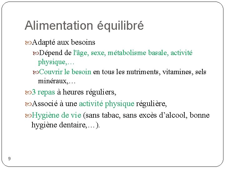 Alimentation équilibré Adapté aux besoins Dépend de l'âge, sexe, métabolisme basale, activité physique, …