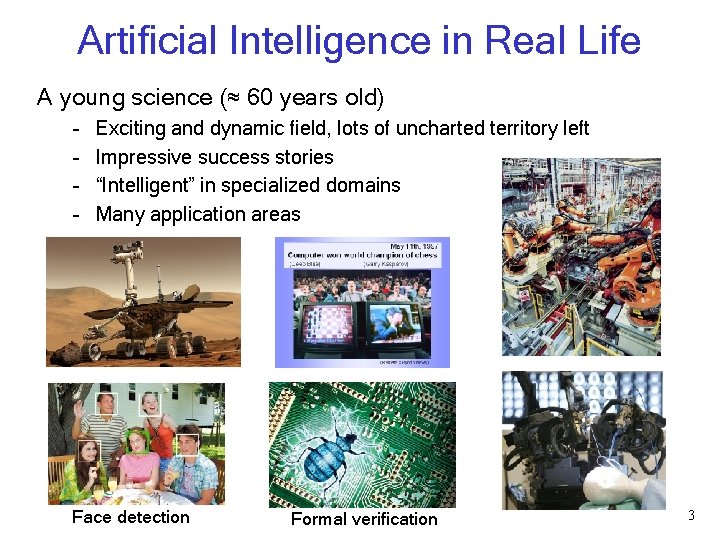 Artificial Intelligence in Real Life A young science (≈ 60 years old) – – Artificial Intelligence in Real Life A young science (≈ 60 years old) – –