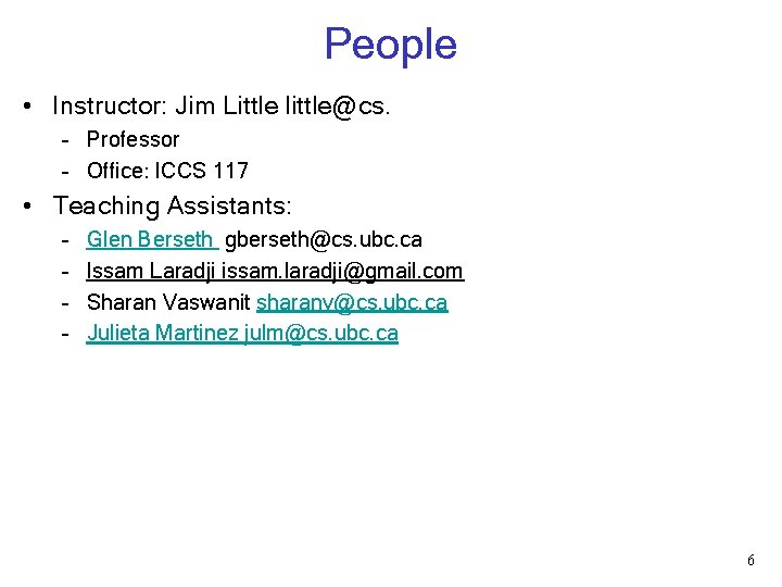 People • Instructor: Jim Little little@cs. – Professor – Office: ICCS 117 • Teaching People • Instructor: Jim Little little@cs. – Professor – Office: ICCS 117 • Teaching