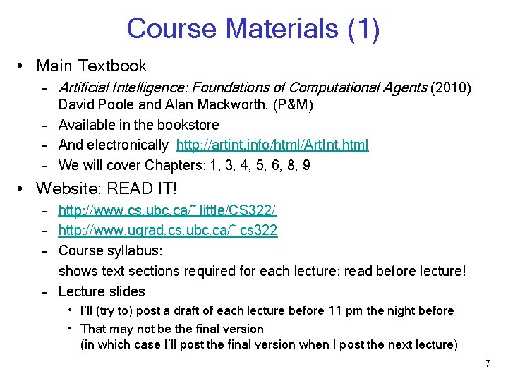 Course Materials (1) • Main Textbook – Artificial Intelligence: Foundations of Computational Agents (2010) Course Materials (1) • Main Textbook – Artificial Intelligence: Foundations of Computational Agents (2010)