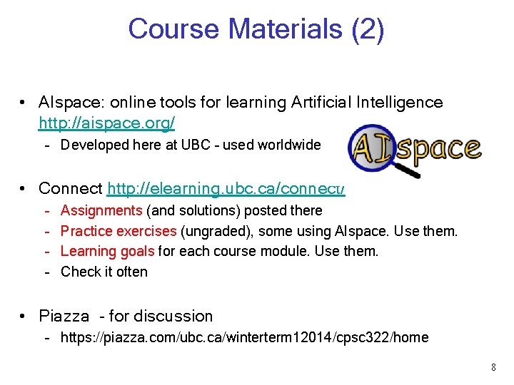 Course Materials (2) • AIspace: online tools for learning Artificial Intelligence http: //aispace. org/ Course Materials (2) • AIspace: online tools for learning Artificial Intelligence http: //aispace. org/