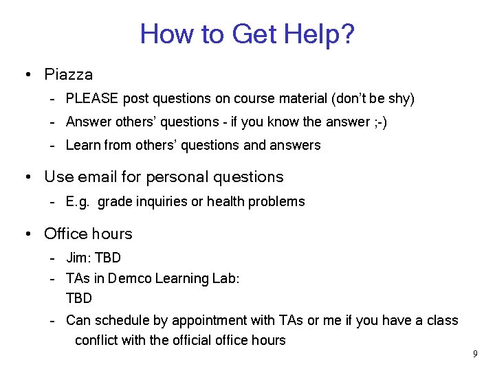 How to Get Help? • Piazza – PLEASE post questions on course material (don’t How to Get Help? • Piazza – PLEASE post questions on course material (don’t