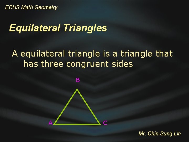 ERHS Math Geometry Equilateral Triangles A equilateral triangle is a triangle that has three