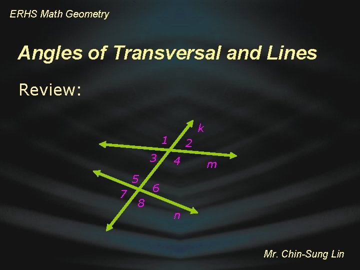 ERHS Math Geometry Angles of Transversal and Lines Review: k 1 3 5 7