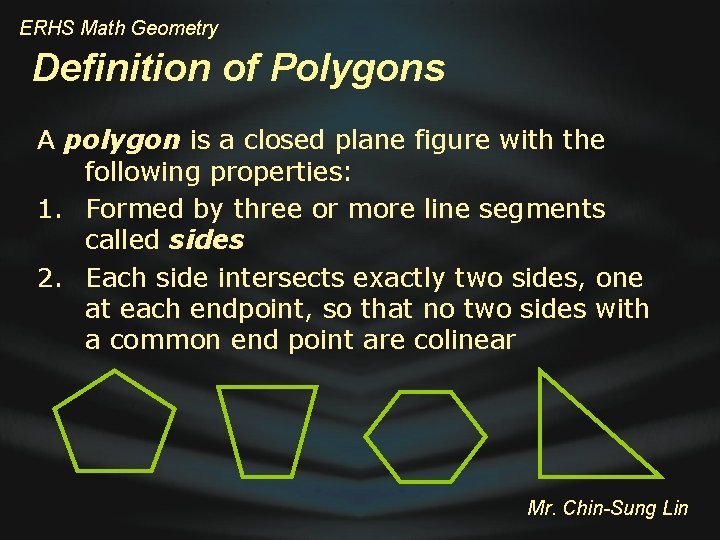 ERHS Math Geometry Definition of Polygons A polygon is a closed plane figure with