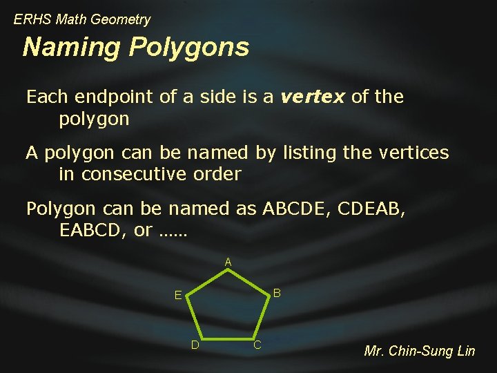 ERHS Math Geometry Naming Polygons Each endpoint of a side is a vertex of