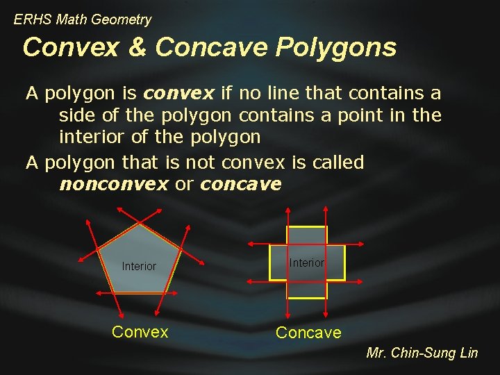 ERHS Math Geometry Convex & Concave Polygons A polygon is convex if no line