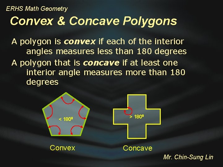 ERHS Math Geometry Convex & Concave Polygons A polygon is convex if each of