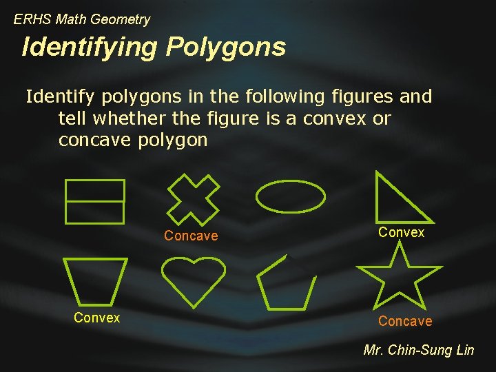 ERHS Math Geometry Identifying Polygons Identify polygons in the following figures and tell whether