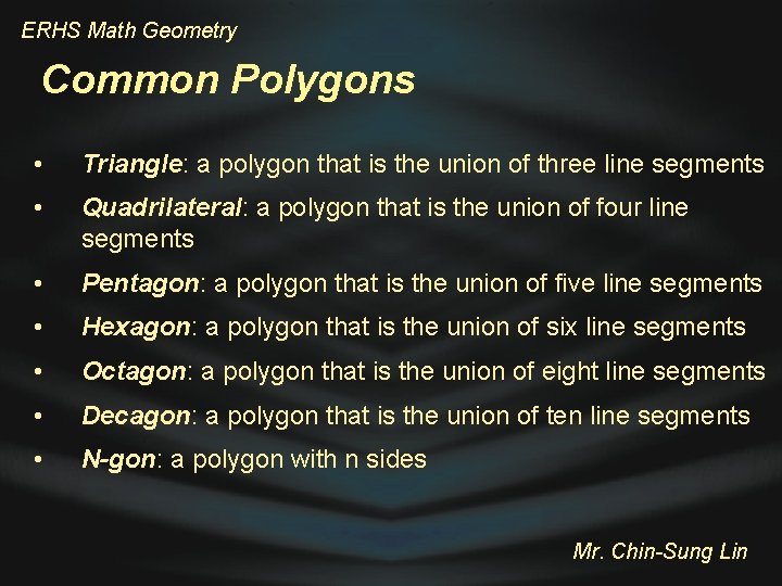 ERHS Math Geometry Common Polygons • Triangle: a polygon that is the union of