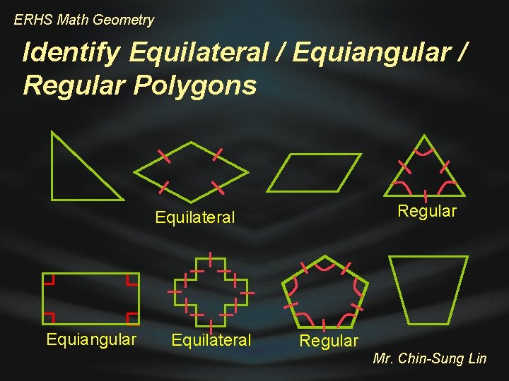 ERHS Math Geometry Identify Equilateral / Equiangular / Regular Polygons Regular Equilateral Equiangular Equilateral