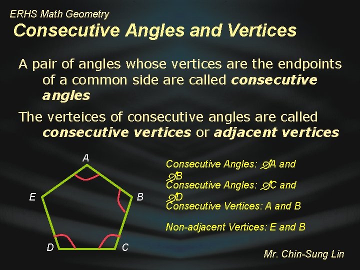 ERHS Math Geometry Consecutive Angles and Vertices A pair of angles whose vertices are