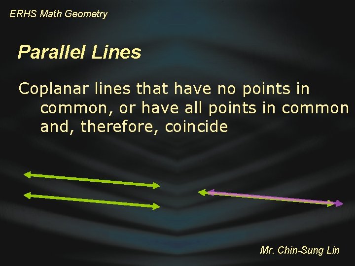 ERHS Math Geometry Parallel Lines Coplanar lines that have no points in common, or